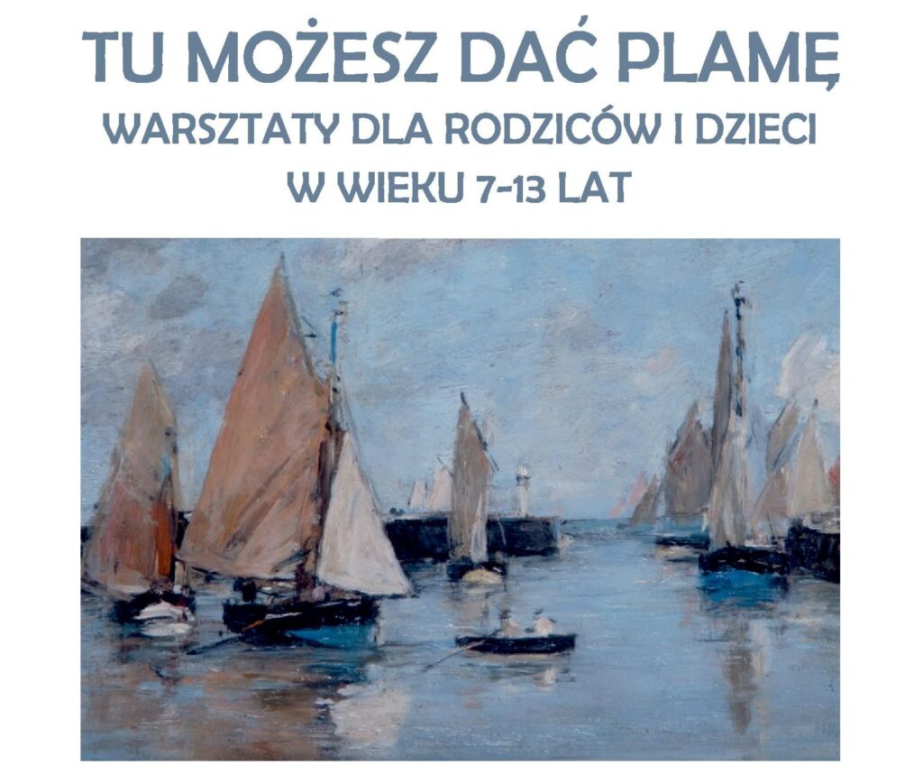 Napis: Tu możesz dać plamę. Warsztaty dla rodziców i dzieci w wieku 7-13 lat. Poniżej obraz przedstawiający żaglowce na wodzie. 